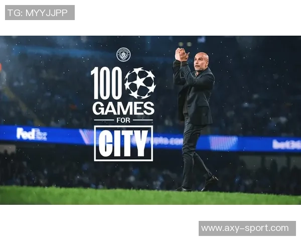 瓜迪奥拉执教曼城百场欧冠里程碑回顾曾带队夺得冠军与亚军荣耀